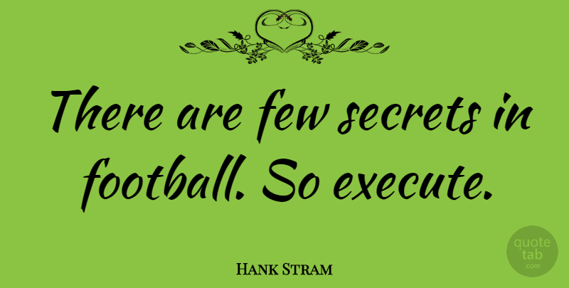 Hank Stram Quote About Football, Secret: There Are Few Secrets In...