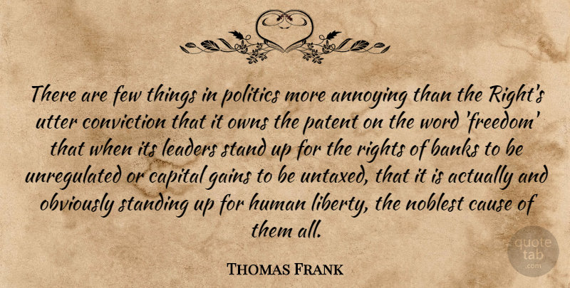 Thomas Frank Quote About Rights, Leader, Liberty: There Are Few Things In...