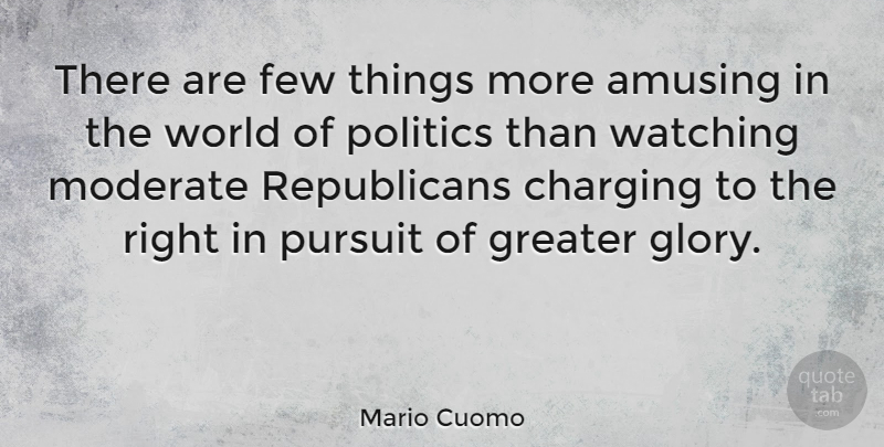 Mario Cuomo Quote About World, Republican, Glory: There Are Few Things More...