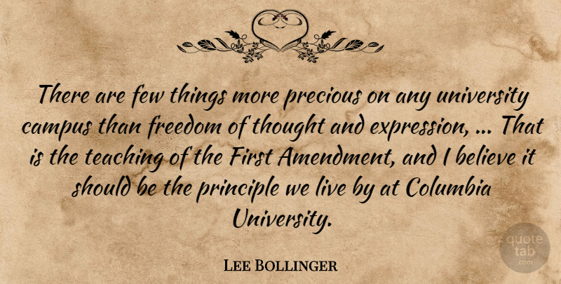 Lee Bollinger Quote About Believe, Campus, Columbia, Expression, Few: There Are Few Things More...