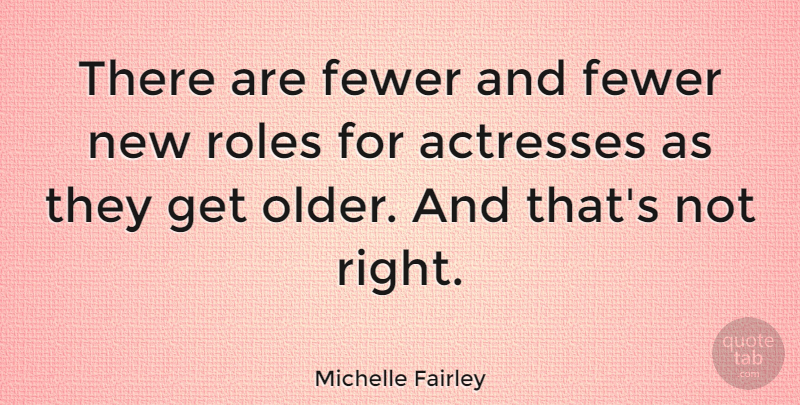 Michelle Fairley Quote About Fewer: There Are Fewer And Fewer...