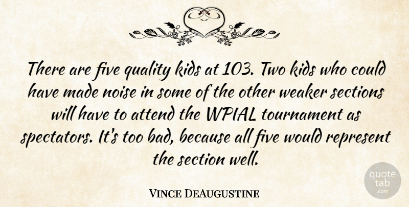 Vince DeAugustine Quote About Attend, Five, Kids, Noise, Quality: There Are Five Quality Kids...