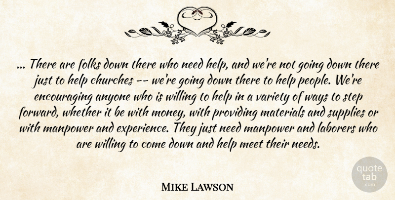 Mike Lawson Quote About Anyone, Churches, Folks, Help, Manpower: There Are Folks Down There...