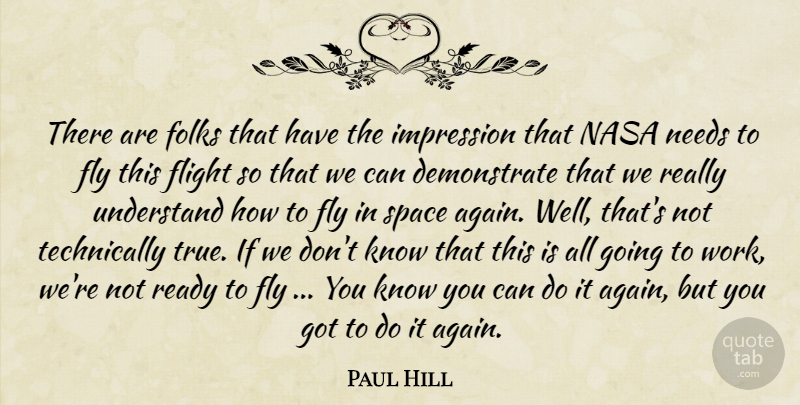 Paul Hill Quote About Flight, Fly, Folks, Impression, Nasa: There Are Folks That Have...