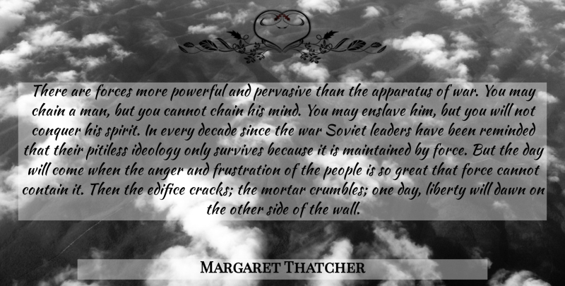 Margaret Thatcher Quote About Wall, Powerful, War: There Are Forces More Powerful...
