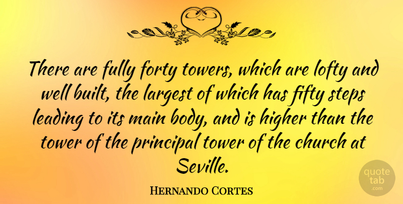 Hernando Cortes Quote About Church, Towers, Body: There Are Fully Forty Towers...