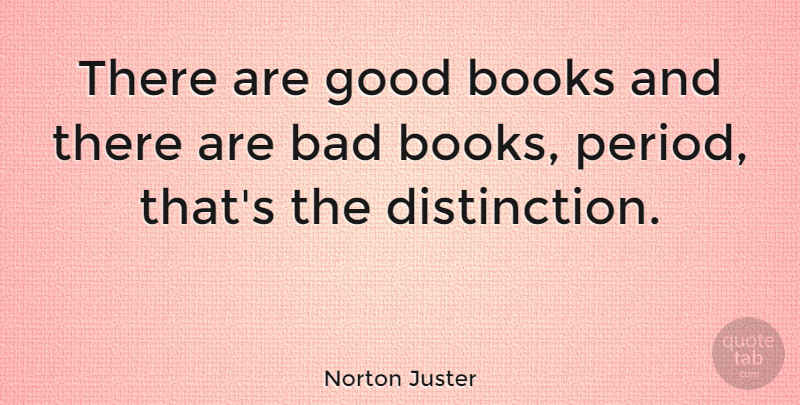Norton Juster Quote About Book, Good Book, Distinction: There Are Good Books And...
