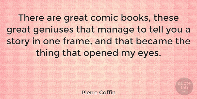 Pierre Coffin Quote About Became, Comic, Geniuses, Great, Manage: There Are Great Comic Books...