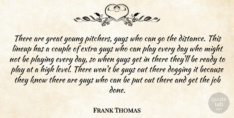 Frank Thomas Quote About Couple, Extra, Great, Guys, High: There Are Great Young Pitchers...