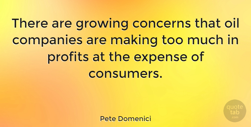 Pete Domenici Quote About Oil, Growing, Too Much: There Are Growing Concerns That...