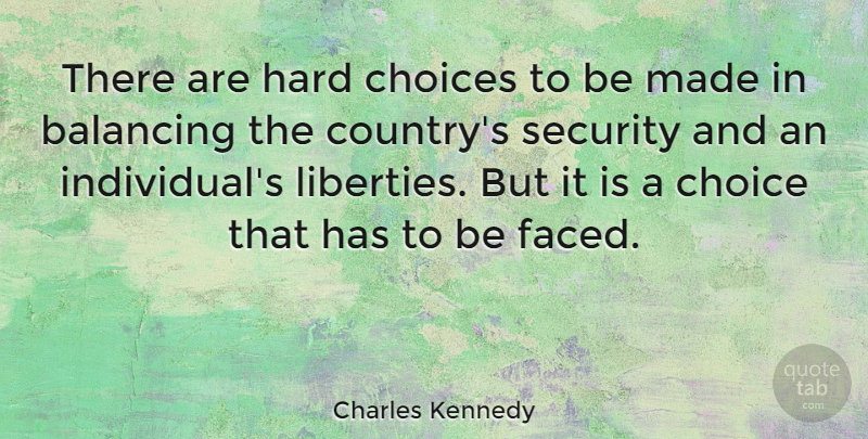 Charles Kennedy Quote About Country, Choices, Liberty: There Are Hard Choices To...