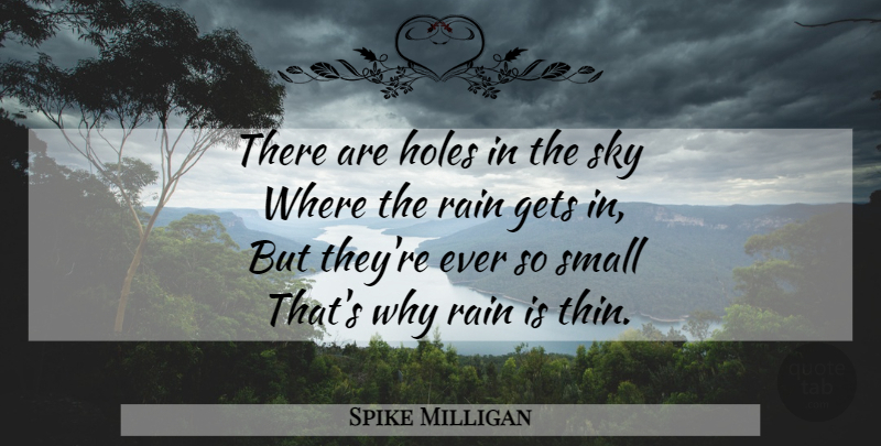 Spike Milligan Quote About Rain, Sky, Holes: There Are Holes In The...