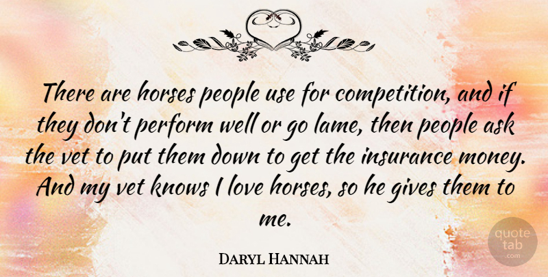 Daryl Hannah Quote About Horse, Giving, People: There Are Horses People Use...