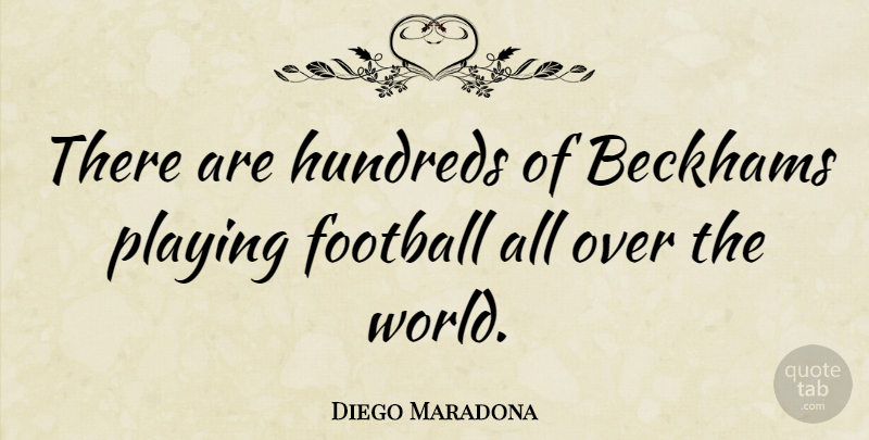 Diego Maradona Quote About undefined: There Are Hundreds Of Beckhams...
