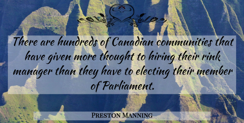 Preston Manning Quote About Community, Parliament, Given: There Are Hundreds Of Canadian...