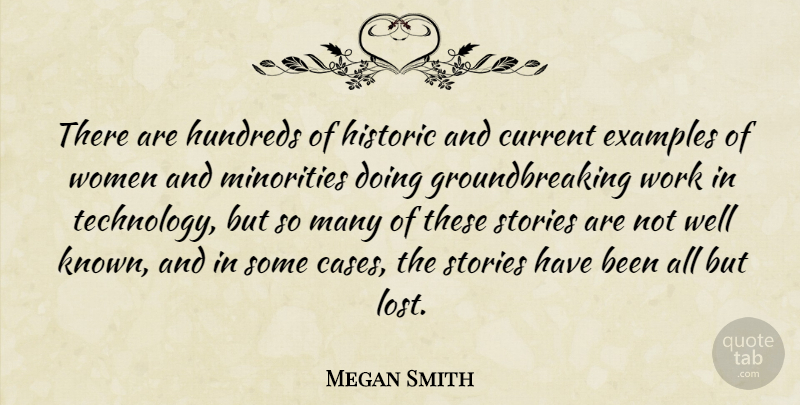 Megan Smith Quote About Current, Examples, Historic, Minorities, Stories: There Are Hundreds Of Historic...