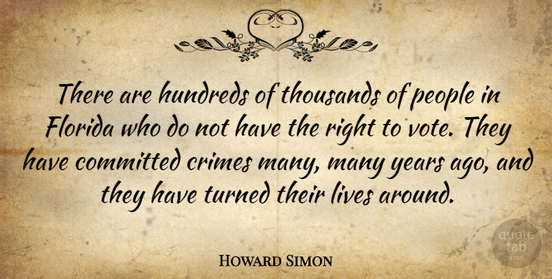 Howard Simon Quote About Committed, Crimes, Florida, Lives, People: There Are Hundreds Of Thousands...