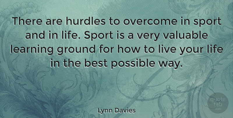 Lynn Davies Quote About Sports, Athlete, Live Your Life: There Are Hurdles To Overcome...