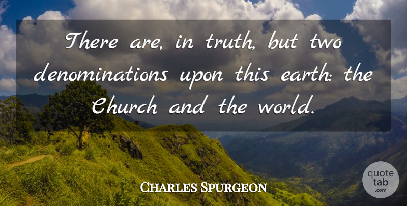 Charles Spurgeon Quote About Two, Church, World: There Are In Truth But...