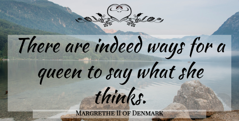 Margrethe II of Denmark Quote About Thinking: There Are Indeed Ways For...