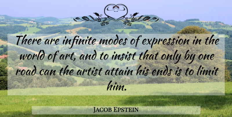 Jacob Epstein Quote About Art, Expression, World: There Are Infinite Modes Of...