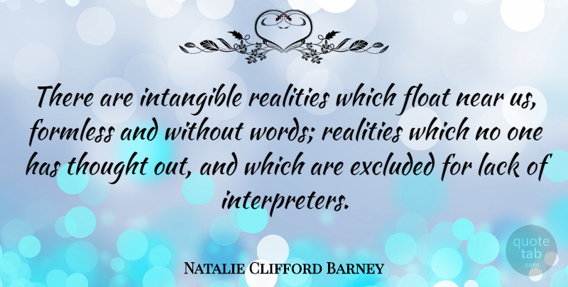 Natalie Clifford Barney Quote About American Author, Intangible, Lack, Near, Realities: There Are Intangible Realities Which...