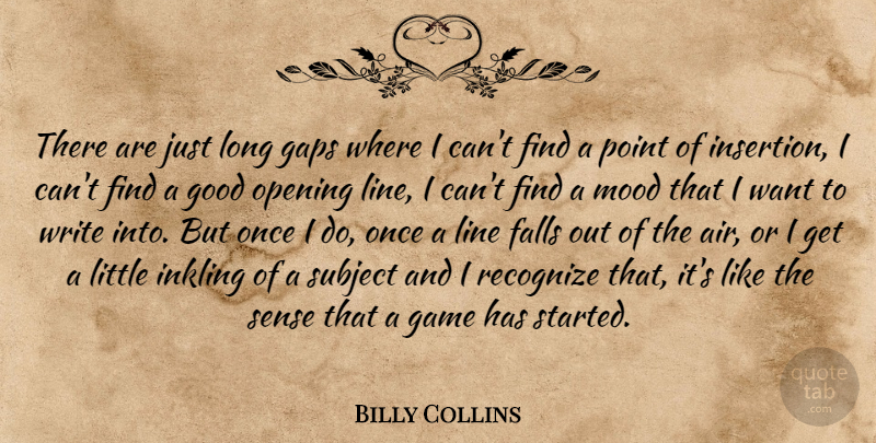 Billy Collins Quote About Fall, Writing, Air: There Are Just Long Gaps...