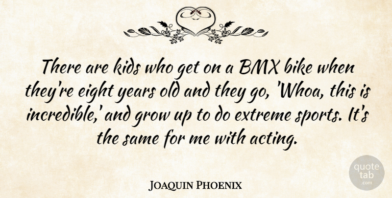 Joaquin Phoenix Quote About Eight, Extreme, Grow, Kids, Sports: There Are Kids Who Get...