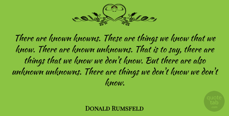 Donald Rumsfeld Quote About Knows, Known: There Are Known Knowns These...
