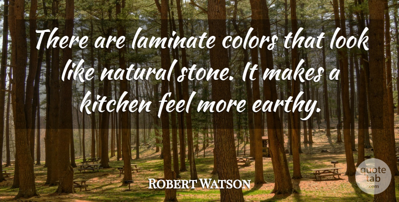 Robert Watson Quote About Colors, Kitchen, Natural: There Are Laminate Colors That...