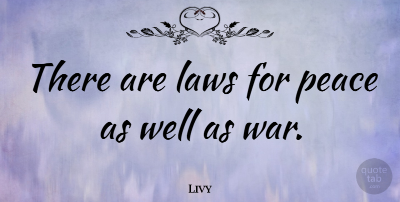Livy Quote About Peace, War, Law: There Are Laws For Peace...