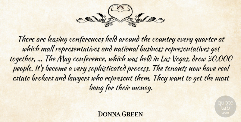 Donna Green Quote About Bang, Business, Country, Drew, Estate: There Are Leasing Conferences Held...