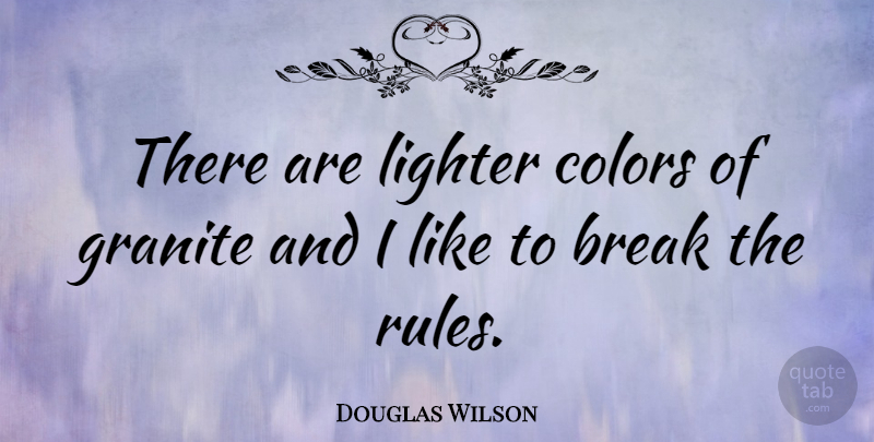Douglas Wilson Quote About American Entertainer, Granite, Lighter: There Are Lighter Colors Of...
