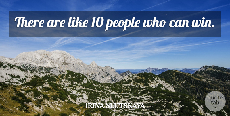 Irina Slutskaya Quote About People: There Are Like 10 People...