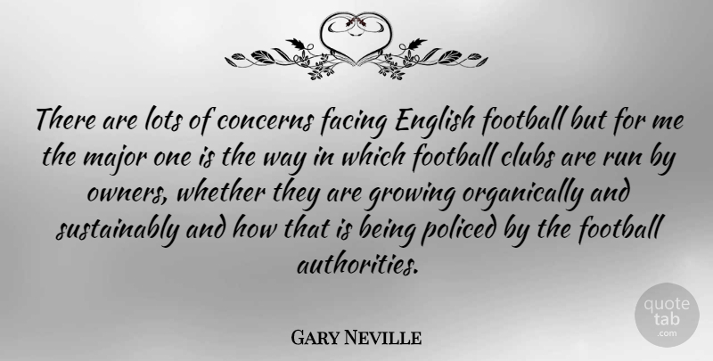 Gary Neville Quote About Football, Running, Growing: There Are Lots Of Concerns...
