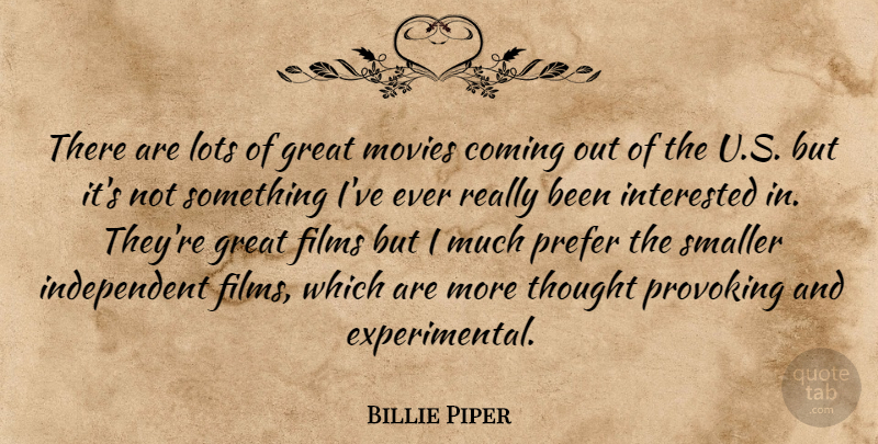 Billie Piper Quote About Independent, Thought Provoking, Film: There Are Lots Of Great...