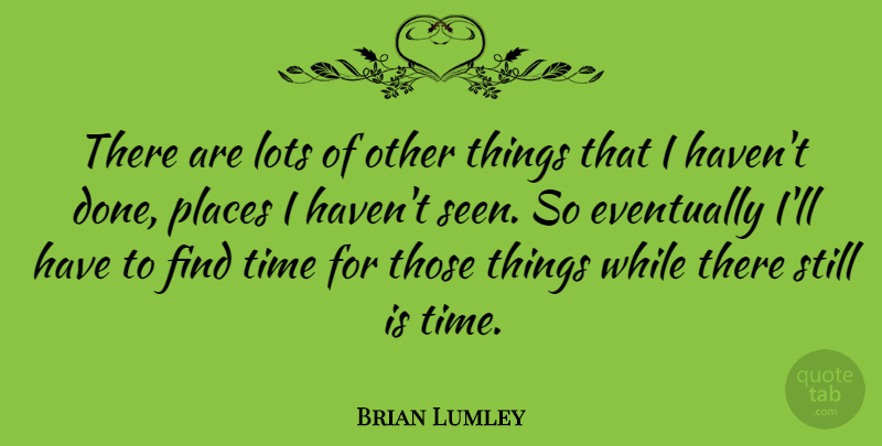 Brian Lumley Quote About Done, Stills, Havens: There Are Lots Of Other...