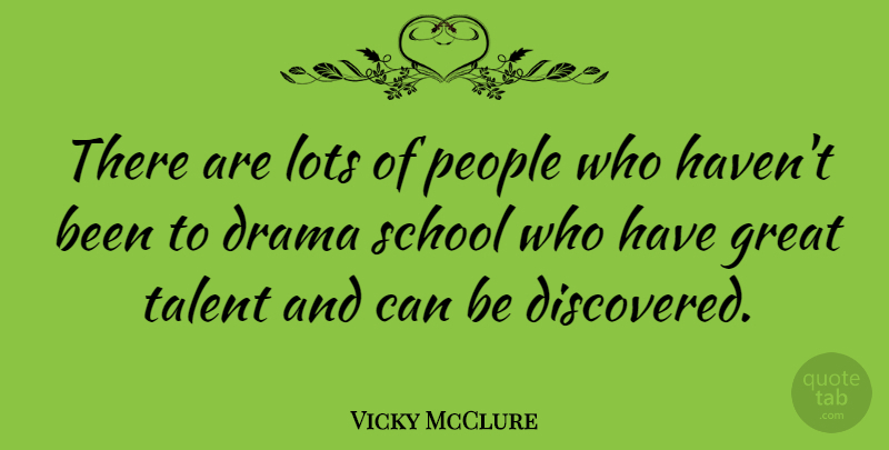 Vicky McClure Quote About Great, Lots, People, School: There Are Lots Of People...