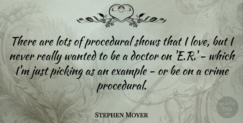 Stephen Moyer Quote About Example, Lots, Love, Picking, Shows: There Are Lots Of Procedural...