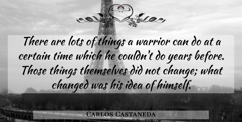 Carlos Castaneda Quote About Courage, Warrior, Years: There Are Lots Of Things...