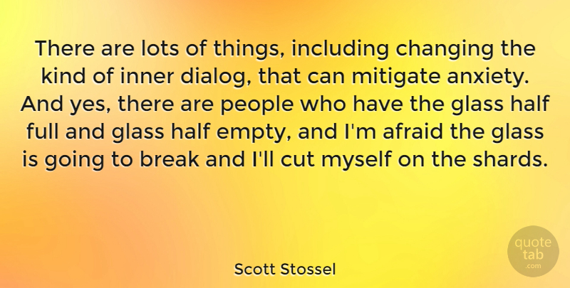 Scott Stossel Quote About Break, Cut, Full, Glass, Half: There Are Lots Of Things...