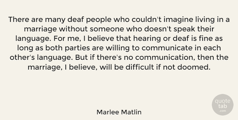 Marlee Matlin Quote About Party, Believe, Communication: There Are Many Deaf People...