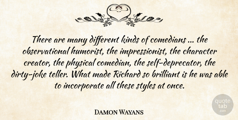 Damon Wayans Quote About Brilliant, Character, Comedians, Kinds, Physical: There Are Many Different Kinds...