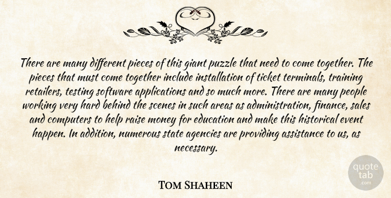 Tom Shaheen Quote About Agencies, Areas, Assistance, Behind, Computers: There Are Many Different Pieces...