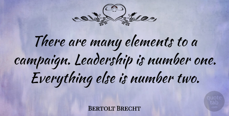 Bertolt Brecht Quote About Leadership, Two, Numbers: There Are Many Elements To...