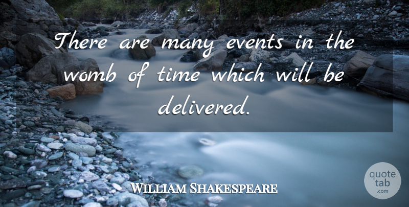William Shakespeare Quote About Inspirational, Events, Womb: There Are Many Events In...