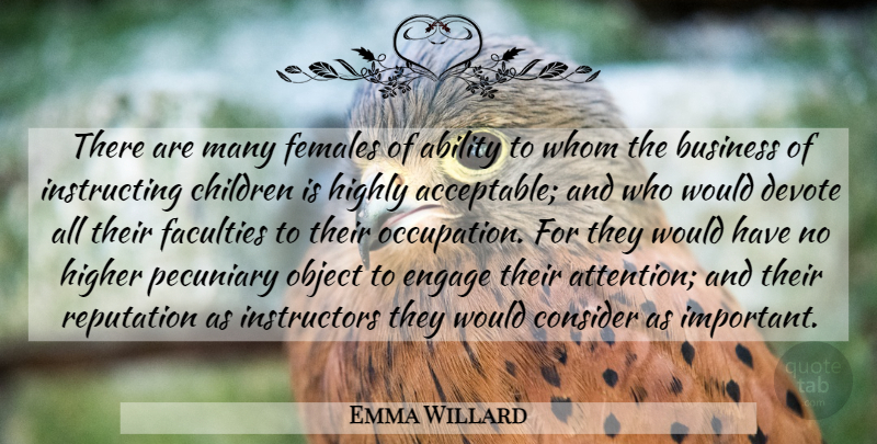 Emma Willard Quote About Ability, Business, Children, Consider, Devote: There Are Many Females Of...