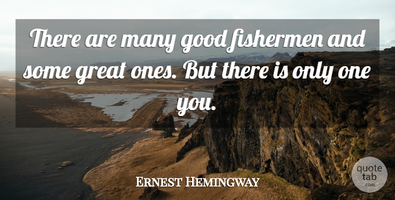 Ernest Hemingway Quote About Life Lesson, Fisherman, Great Ones: There Are Many Good Fishermen...