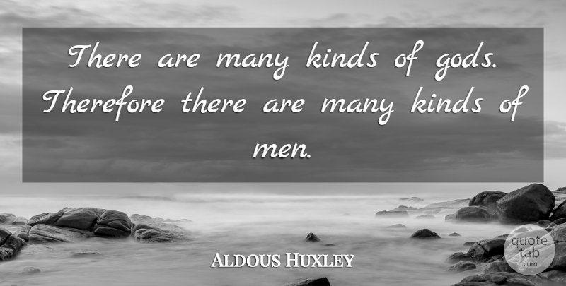 Aldous Huxley Quote About Men, Kind: There Are Many Kinds Of...