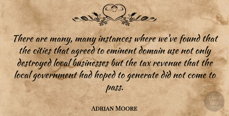 Adrian Moore Quote About Agreed, Businesses, Cities, Destroyed, Domain: There Are Many Many Instances...